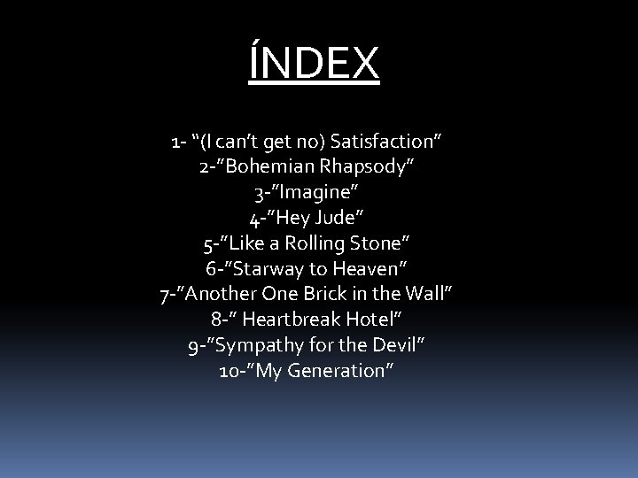 ÍNDEX 1 - “(I can’t get no) Satisfaction” 2 -”Bohemian Rhapsody” 3 -”Imagine” 4