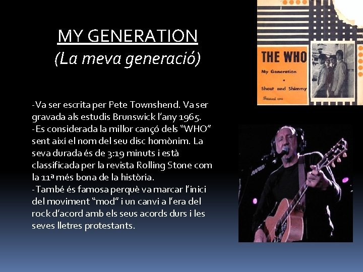 MY GENERATION (La meva generació) -Va ser escrita per Pete Townshend. Va ser gravada