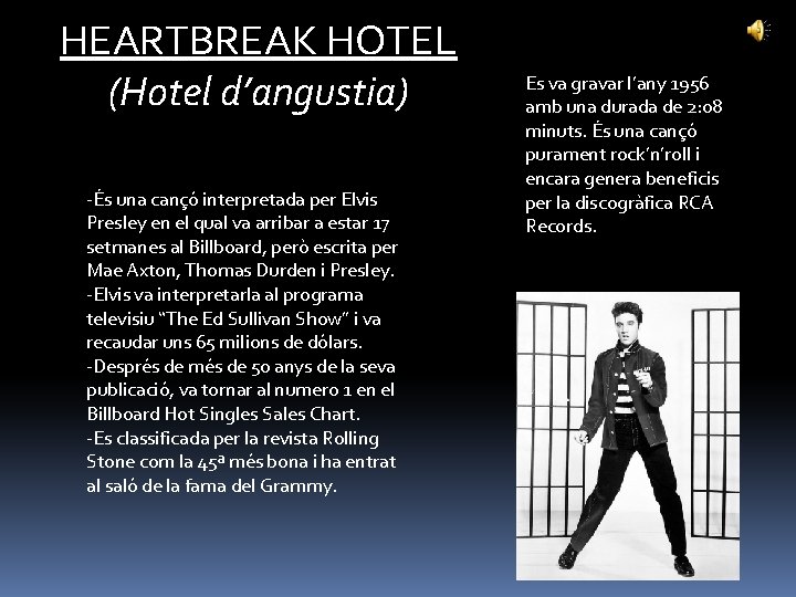 HEARTBREAK HOTEL (Hotel d’angustia) -És una cançó interpretada per Elvis Presley en el qual
