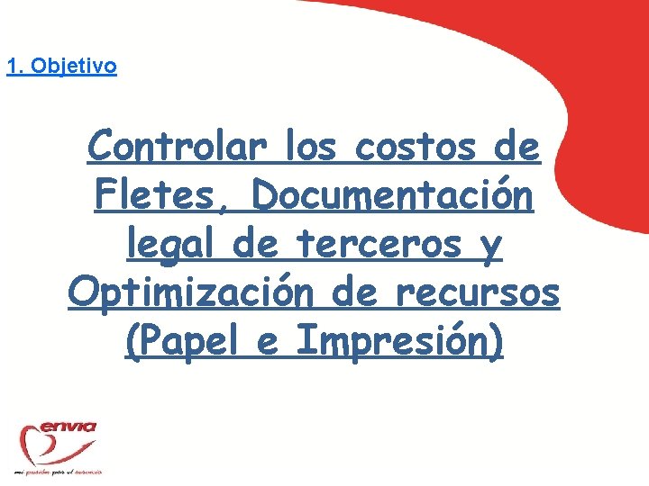 1. Objetivo Controlar los costos de Fletes, Documentación legal de terceros y Optimización de