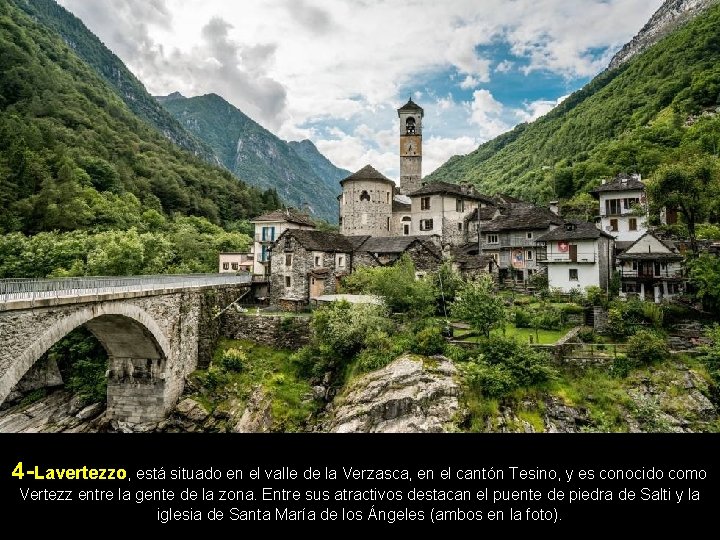 4 -Lavertezzo, está situado en el valle de la Verzasca, en el cantón Tesino,