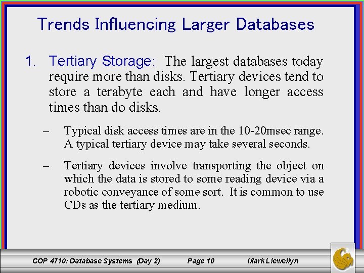 Trends Influencing Larger Databases 1. Tertiary Storage: The largest databases today require more than