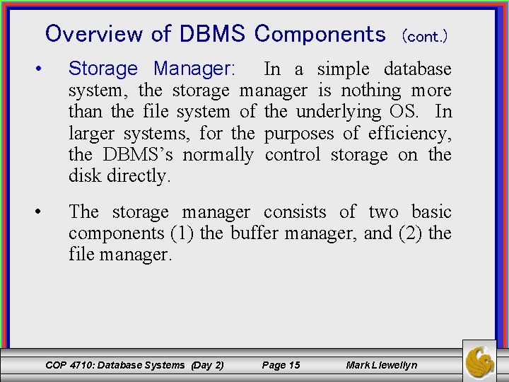 Overview of DBMS Components (cont. ) • Storage Manager: In a simple database system,