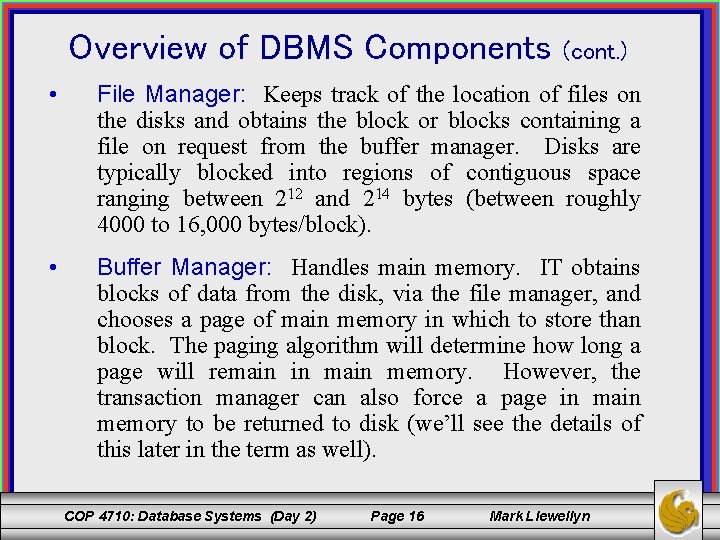 Overview of DBMS Components (cont. ) • File Manager: Keeps track of the location