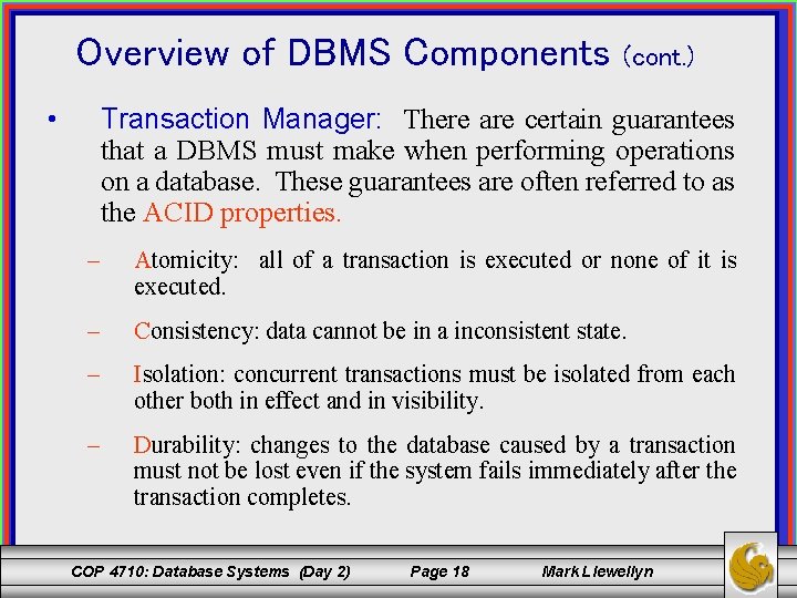 Overview of DBMS Components • (cont. ) Transaction Manager: There are certain guarantees that