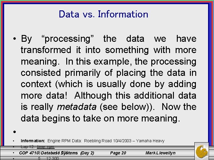 Data vs. Information • By “processing” the data we have transformed it into something