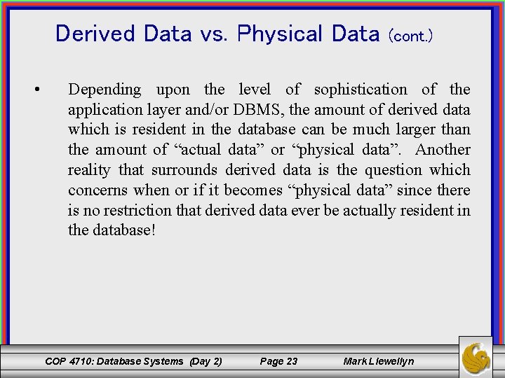 Derived Data vs. Physical Data • (cont. ) Depending upon the level of sophistication