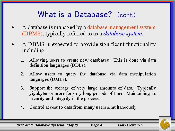 What is a Database? (cont. ) • A database is managed by a database