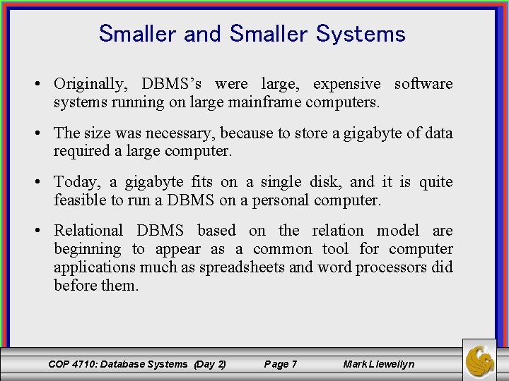 Smaller and Smaller Systems • Originally, DBMS’s were large, expensive software systems running on