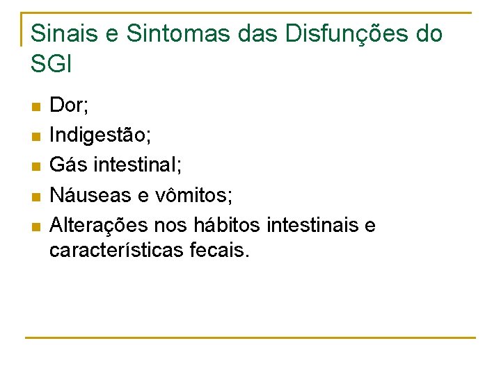 Sinais e Sintomas das Disfunções do SGI n n n Dor; Indigestão; Gás intestinal;