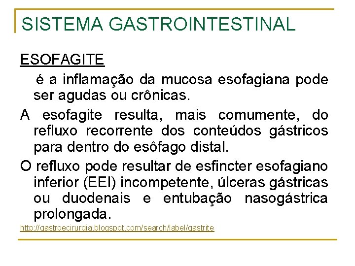 SISTEMA GASTROINTESTINAL ESOFAGITE é a inflamação da mucosa esofagiana pode ser agudas ou crônicas.