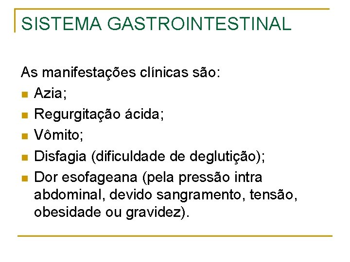 SISTEMA GASTROINTESTINAL As manifestações clínicas são: n Azia; n Regurgitação ácida; n Vômito; n