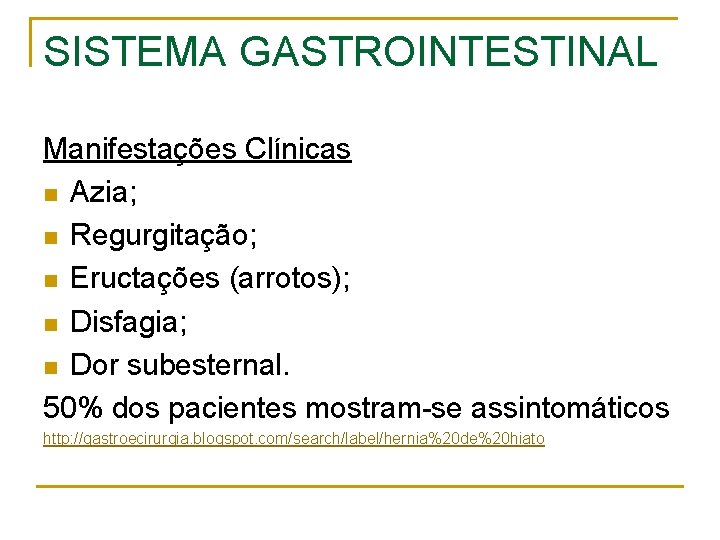 SISTEMA GASTROINTESTINAL Manifestações Clínicas n Azia; n Regurgitação; n Eructações (arrotos); n Disfagia; n