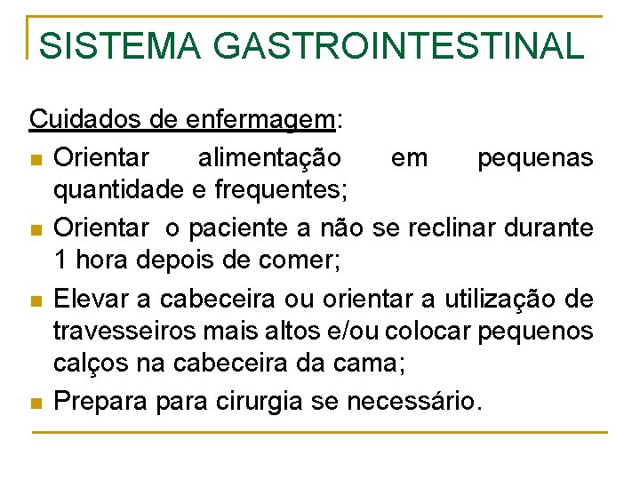 SISTEMA GASTROINTESTINAL Cuidados de enfermagem: n Orientar alimentação em pequenas quantidade e frequentes; n