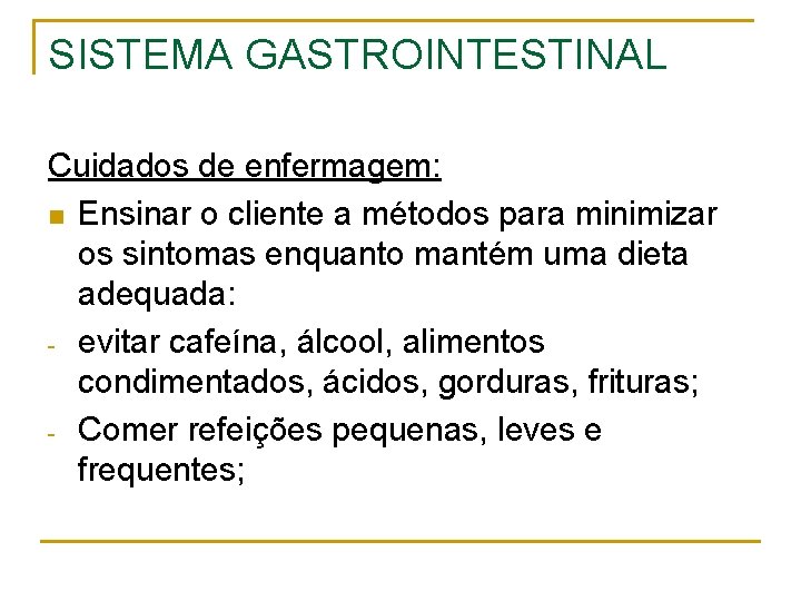 SISTEMA GASTROINTESTINAL Cuidados de enfermagem: n Ensinar o cliente a métodos para minimizar os