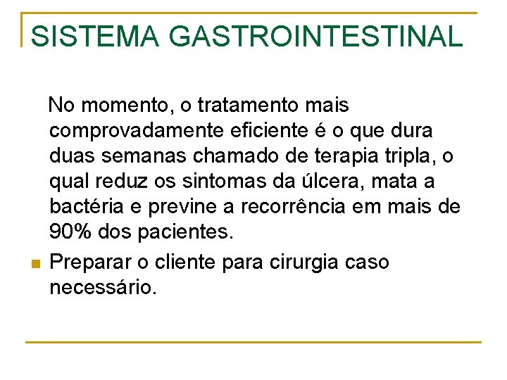 SISTEMA GASTROINTESTINAL n No momento, o tratamento mais comprovadamente eficiente é o que dura