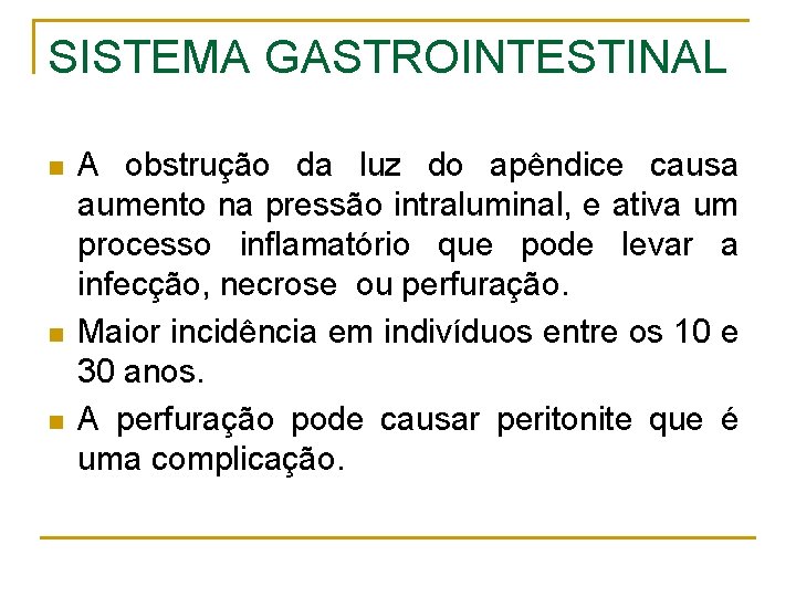 SISTEMA GASTROINTESTINAL n n n A obstrução da luz do apêndice causa aumento na