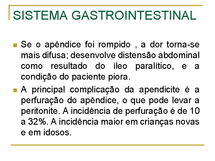 SISTEMA GASTROINTESTINAL n n Se o apêndice foi rompido , a dor torna-se mais