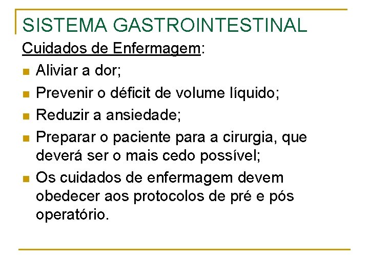 SISTEMA GASTROINTESTINAL Cuidados de Enfermagem: n Aliviar a dor; n Prevenir o déficit de