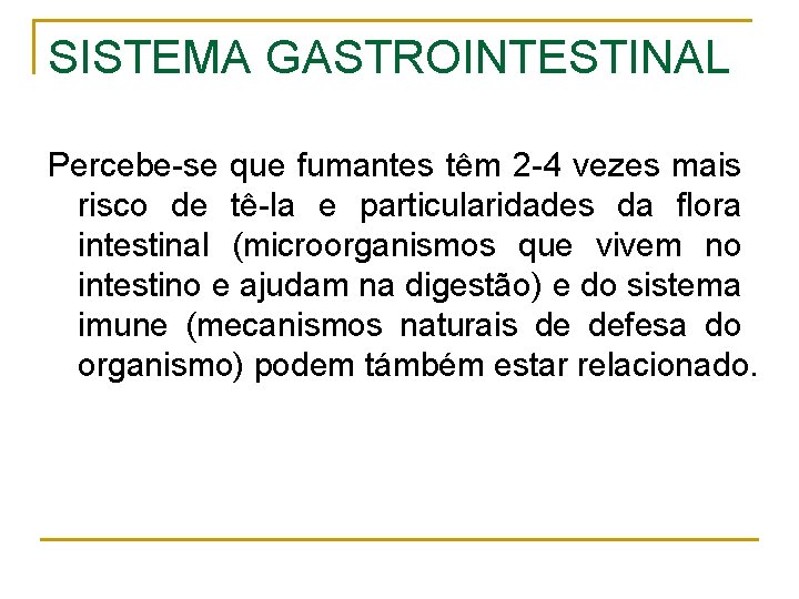 SISTEMA GASTROINTESTINAL Percebe-se que fumantes têm 2 -4 vezes mais risco de tê-la e