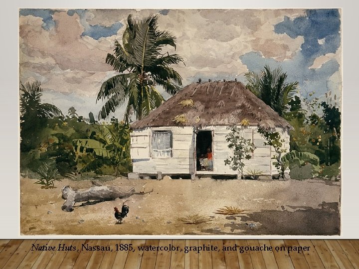 Native Huts, Nassau, 1885, watercolor, graphite, and gouache on paper 