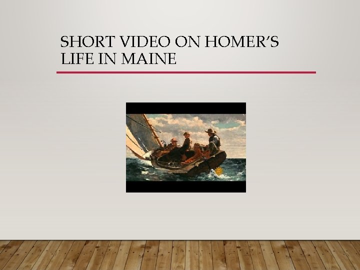 SHORT VIDEO ON HOMER’S LIFE IN MAINE 