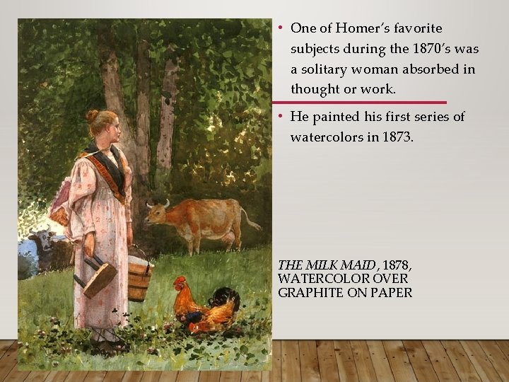  • One of Homer’s favorite subjects during the 1870’s was a solitary woman