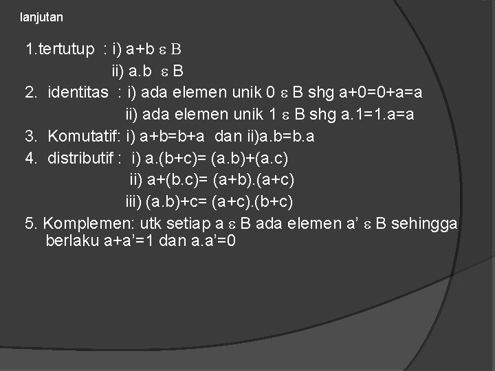 lanjutan 1. tertutup : i) a+b e B ii) a. b e B 2.