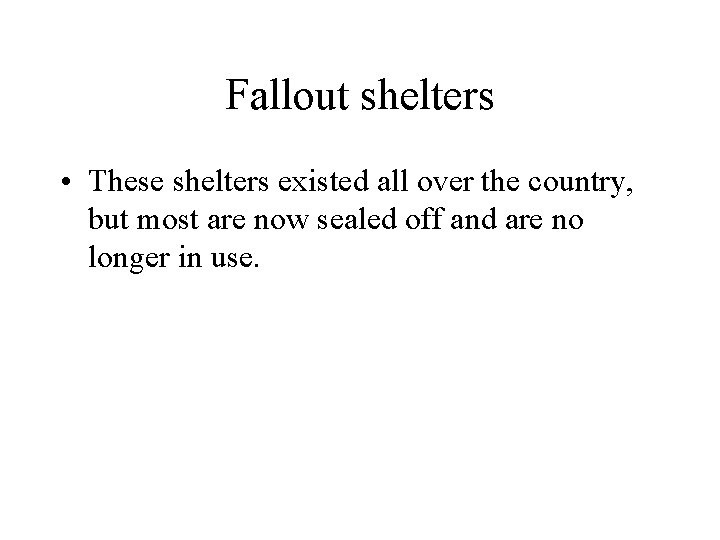 Fallout shelters • These shelters existed all over the country, but most are now