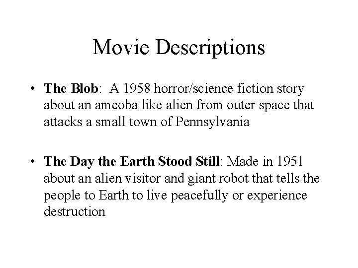 Movie Descriptions • The Blob: A 1958 horror/science fiction story about an ameoba like