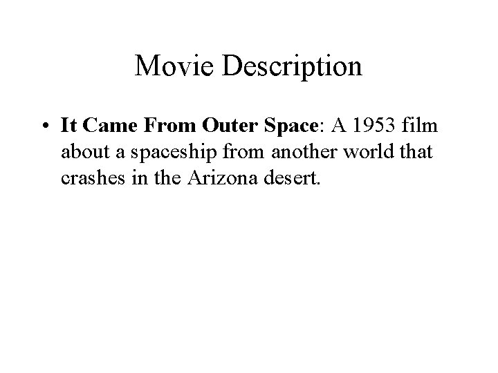 Movie Description • It Came From Outer Space: A 1953 film about a spaceship