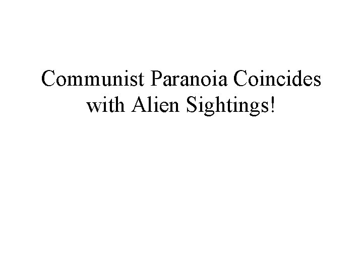 Communist Paranoia Coincides with Alien Sightings! 