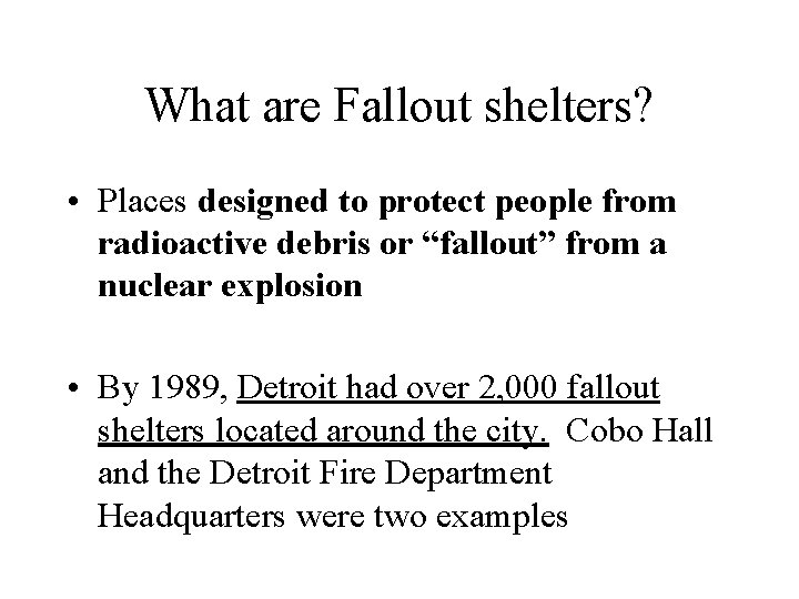 What are Fallout shelters? • Places designed to protect people from radioactive debris or