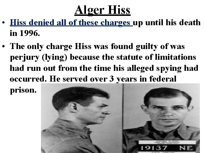 Alger Hiss • Hiss denied all of these charges up until his death in