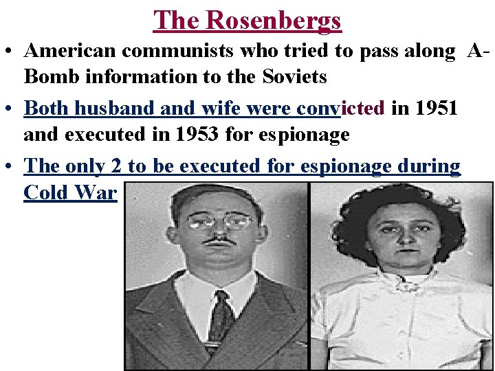 The Rosenbergs • American communists who tried to pass along ABomb information to the