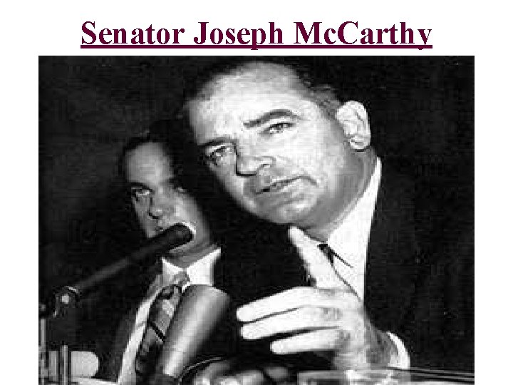 Senator Joseph Mc. Carthy 