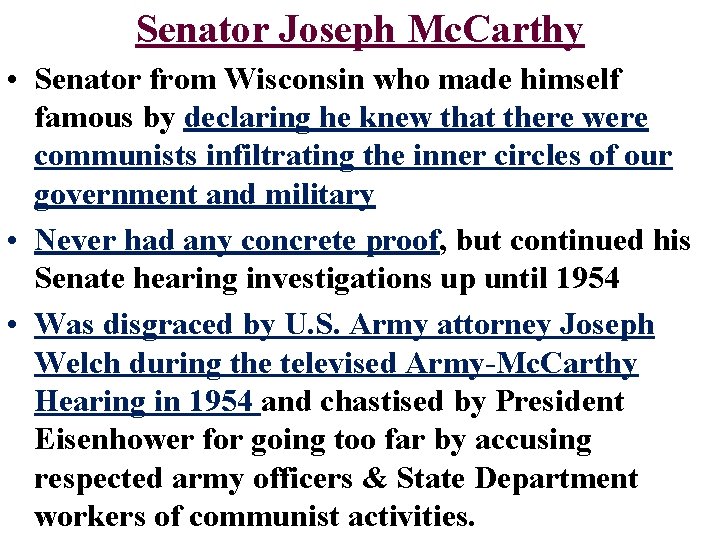 Senator Joseph Mc. Carthy • Senator from Wisconsin who made himself famous by declaring