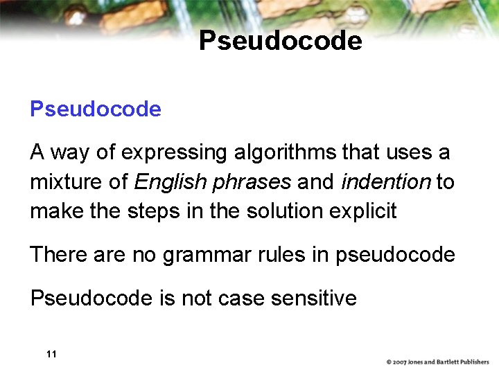 Pseudocode A way of expressing algorithms that uses a mixture of English phrases and Pseudocode A way of expressing algorithms that uses a mixture of English phrases and