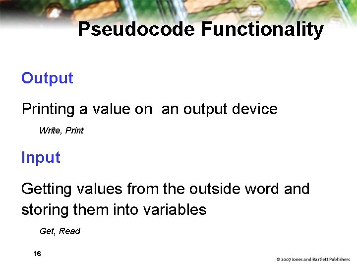 Pseudocode Functionality Output Printing a value on an output device Write, Print Input Getting Pseudocode Functionality Output Printing a value on an output device Write, Print Input Getting