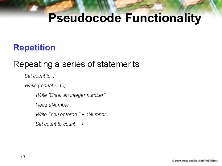 Pseudocode Functionality Repetition Repeating a series of statements Set count to 1 While ( Pseudocode Functionality Repetition Repeating a series of statements Set count to 1 While (