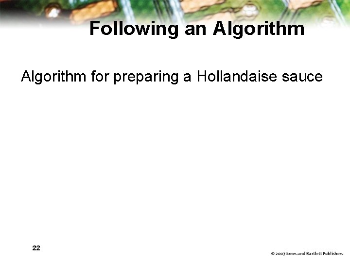 Following an Algorithm for preparing a Hollandaise sauce 22 Following an Algorithm for preparing a Hollandaise sauce 22
