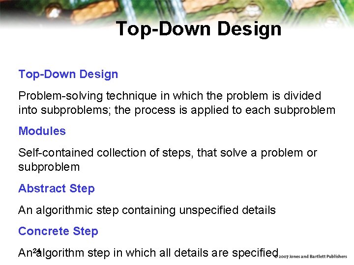 Top-Down Design Problem-solving technique in which the problem is divided into subproblems; the process Top-Down Design Problem-solving technique in which the problem is divided into subproblems; the process