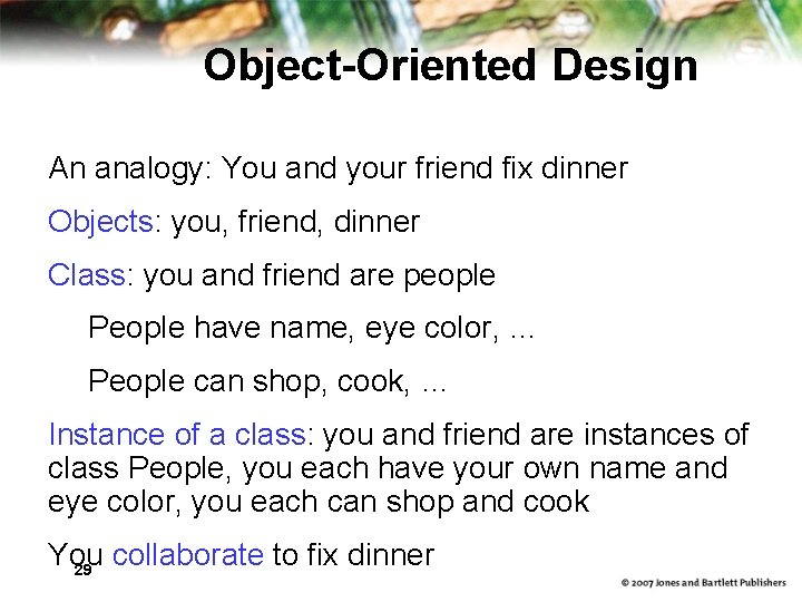 Object-Oriented Design An analogy: You and your friend fix dinner Objects: you, friend, dinner Object-Oriented Design An analogy: You and your friend fix dinner Objects: you, friend, dinner