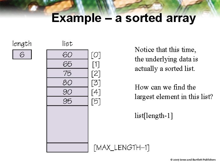 Example – a sorted array Notice that this time, the underlying data is actually Example – a sorted array Notice that this time, the underlying data is actually