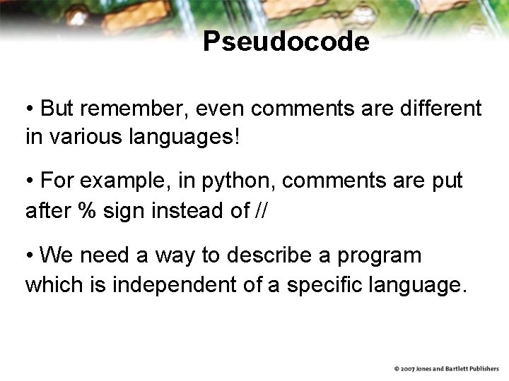 Pseudocode • But remember, even comments are different in various languages! • For example, Pseudocode • But remember, even comments are different in various languages! • For example,