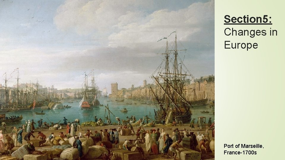 Section 5: Changes in Europe Port of Marseille, France-1700 s 