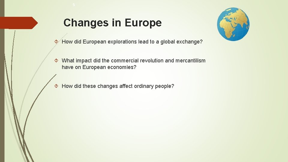 5 Changes in Europe How did European explorations lead to a global exchange? What
