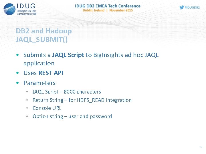 DB 2 and Hadoop JAQL_SUBMIT() • Submits a JAQL Script to Big. Insights ad