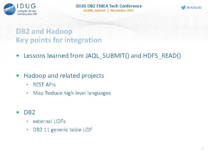 DB 2 and Hadoop Key points for integration • Lessons learned from JAQL_SUBMIT() and