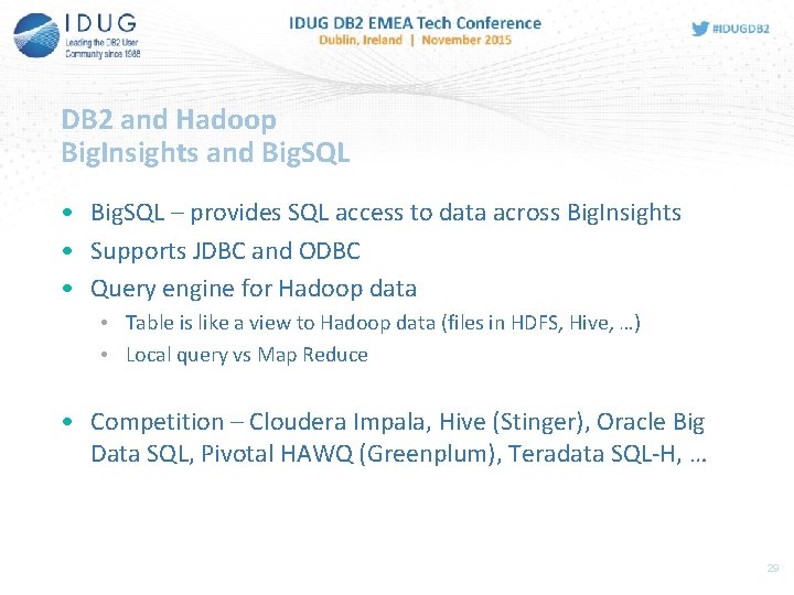 DB 2 and Hadoop Big. Insights and Big. SQL • Big. SQL – provides